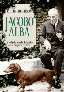 Jacobo Alba, la vida de novela del padre de la duquesa de Alba por Emilia Landaluce