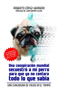 Una conspiración mundial secuestró a mi perro... por Roberto López-Herrero