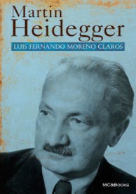 Martin Heidegger. El filósofo del ser. por Luis Fernando Moreno Claros