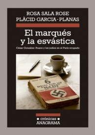 El Marqués y la Esvástica. César González Ruano y los judíos en el París ocupado por Rosa Sala Rose & Plàcid Garcia-Planas