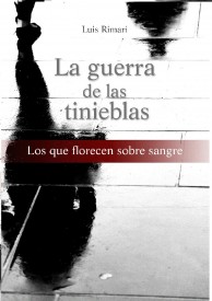 La guerra de las tinieblas, los que florecen sobre sangre por Luis Enrique Rimari Barrientos