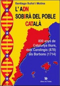 ADN sobirà del poble català. 800 anys de Catalunya lliure, dels Carolingis als Borbons (878 -1714) por Santiago Suñol i Molina