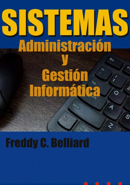 Sistemas: Administración y Gestión Informática por Freddy C. Belliard Maldonado
