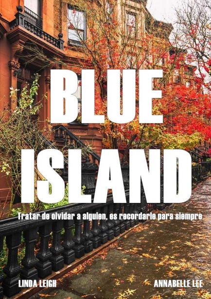 Blue Island: Tratar de olvidar a alguien, es recordarle para siempre por Linda Leigh y Annabelle Lee