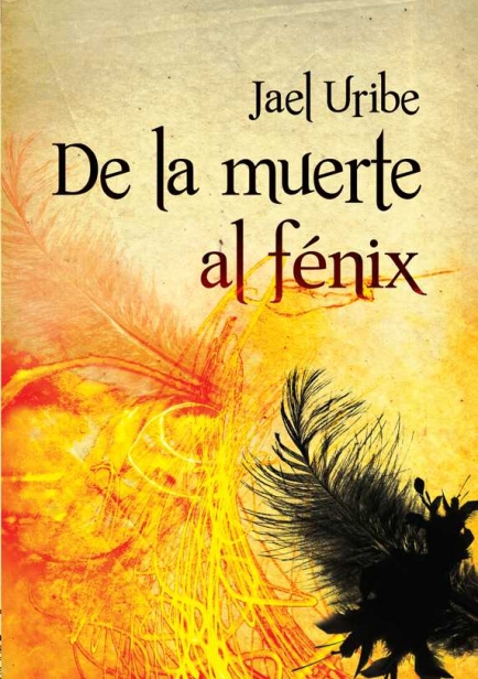 De la muerte al fenix por Jael Uribe