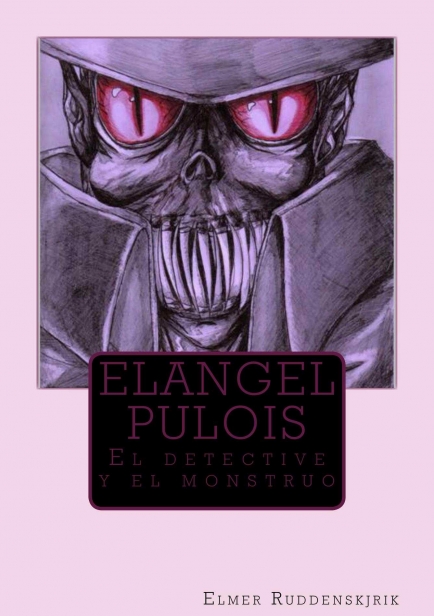 Elangel Pulois: el detective y el monstruo por Elmer Ruddenskjrik