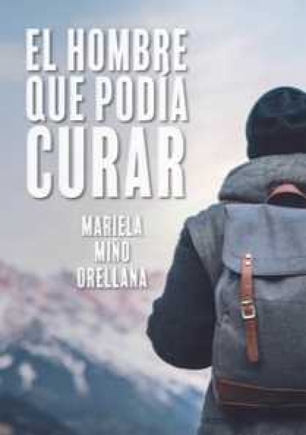 EL HOMBRE QUE PODIA CURAR por Mariela Miño Orellana