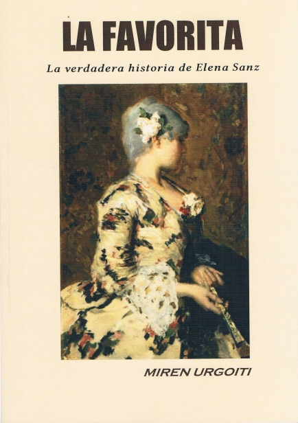 LA FAVORITA. La verdadera historia de Elena Sanz por MIREN URGOITI