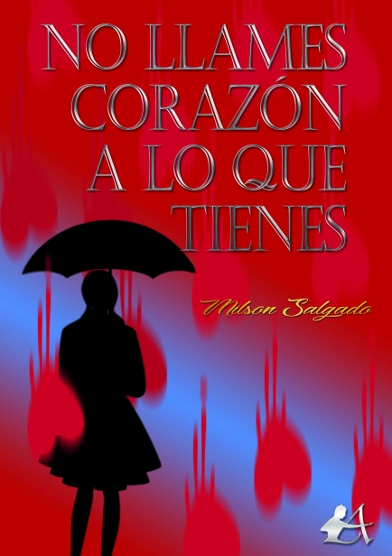 No llames corazón a lo que tienes por Milson Salgado