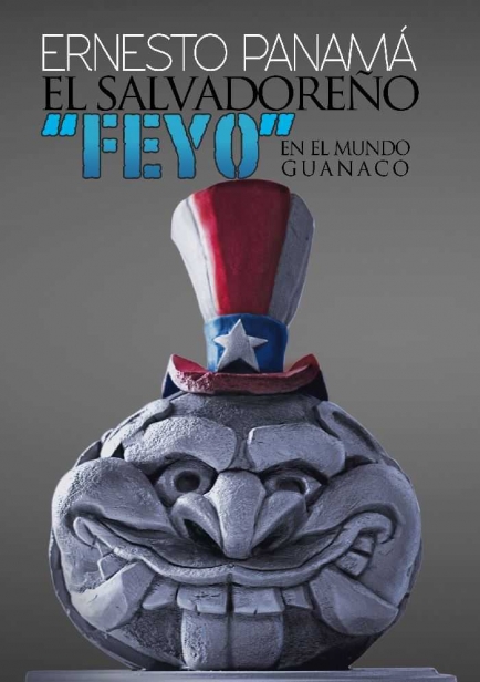 portada del libro El salvadoreño "Feyo" en el mundo guanaco por Ernesto Panamá Escritor
