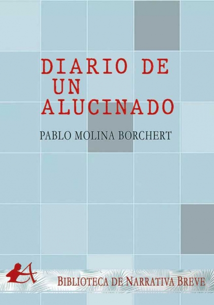 Diario de un alucinado por Pablo Molina Borchert