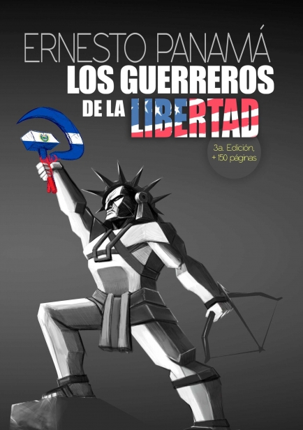 3a. Edición LOS GUERREROS DE LA LIBERTAD (más de 150 páginas agregadas) por Ernesto Panamá Escritor