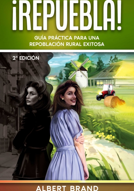 ¡ Repuebla !   -  Guía Práctica para una Repoblación Rural exitosa. -segunda edición- por Albert Brand