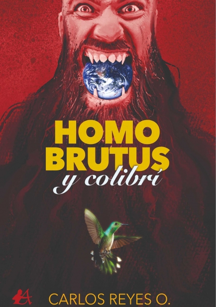 Homo Brutus y colibrí por Carlos Arturo Reyes O.
